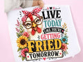 Live Today Like You're Getting Fried Tomorrow Graphic Tee