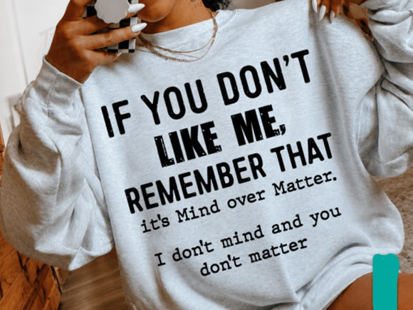 White crewneck graphic sweatshirt with bold “IF YOU DON’T LIKE ME” text