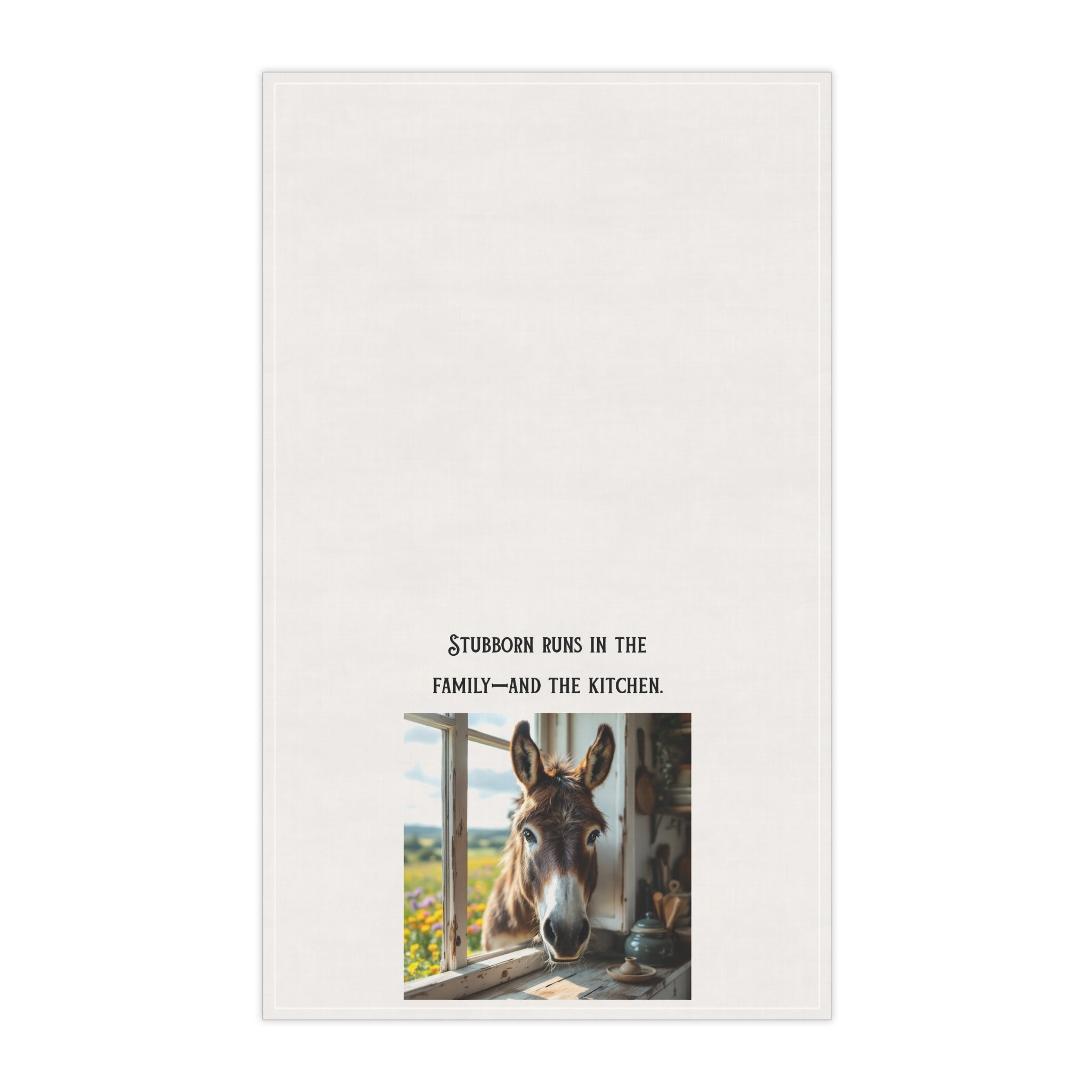 “Stubborn runs in the Family—and the Kitchen” Sassy Donkey themed tea towel.