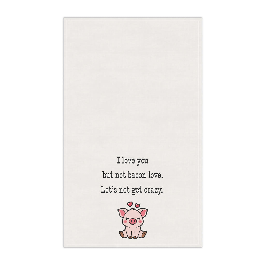 Bacon Lover's Tea Towel with cute Pig "I love you but not bacon love. Let's not get crazy" funny kitchen towel for meat eaters, bachelor house warming gift, Frat house decor
