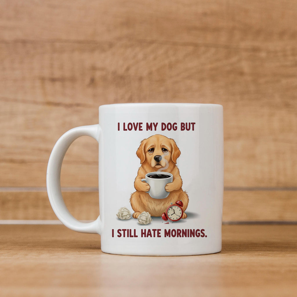 White ceramic dog lover mug with dog holding coffee; text: I love my dog but I still hate mornings.