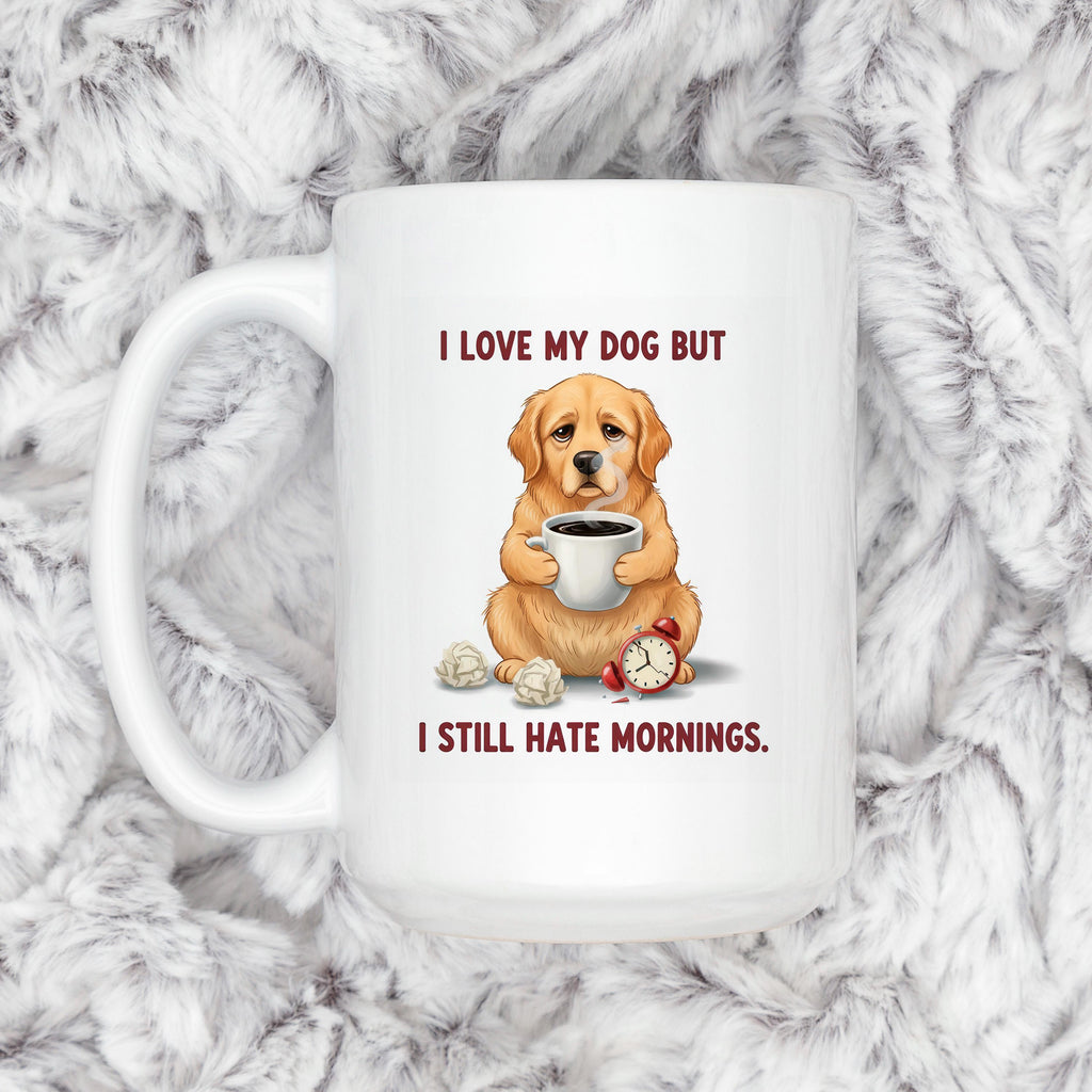 White ceramic dog lover mug with dog holding coffee; text: I love my dog but I still hate mornings.