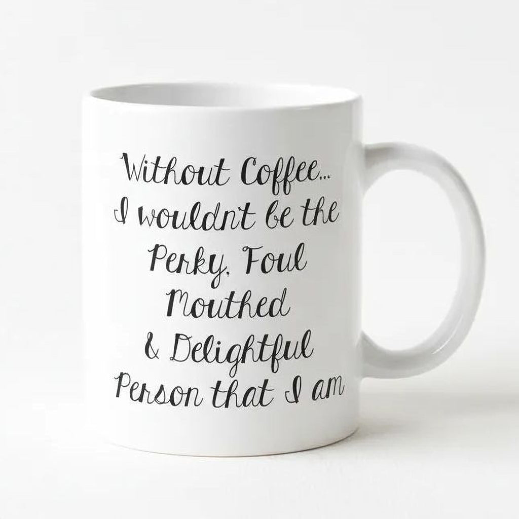 White ceramic coffee mug with black cursive quote: “Without Coffee... Perky, Foul...”