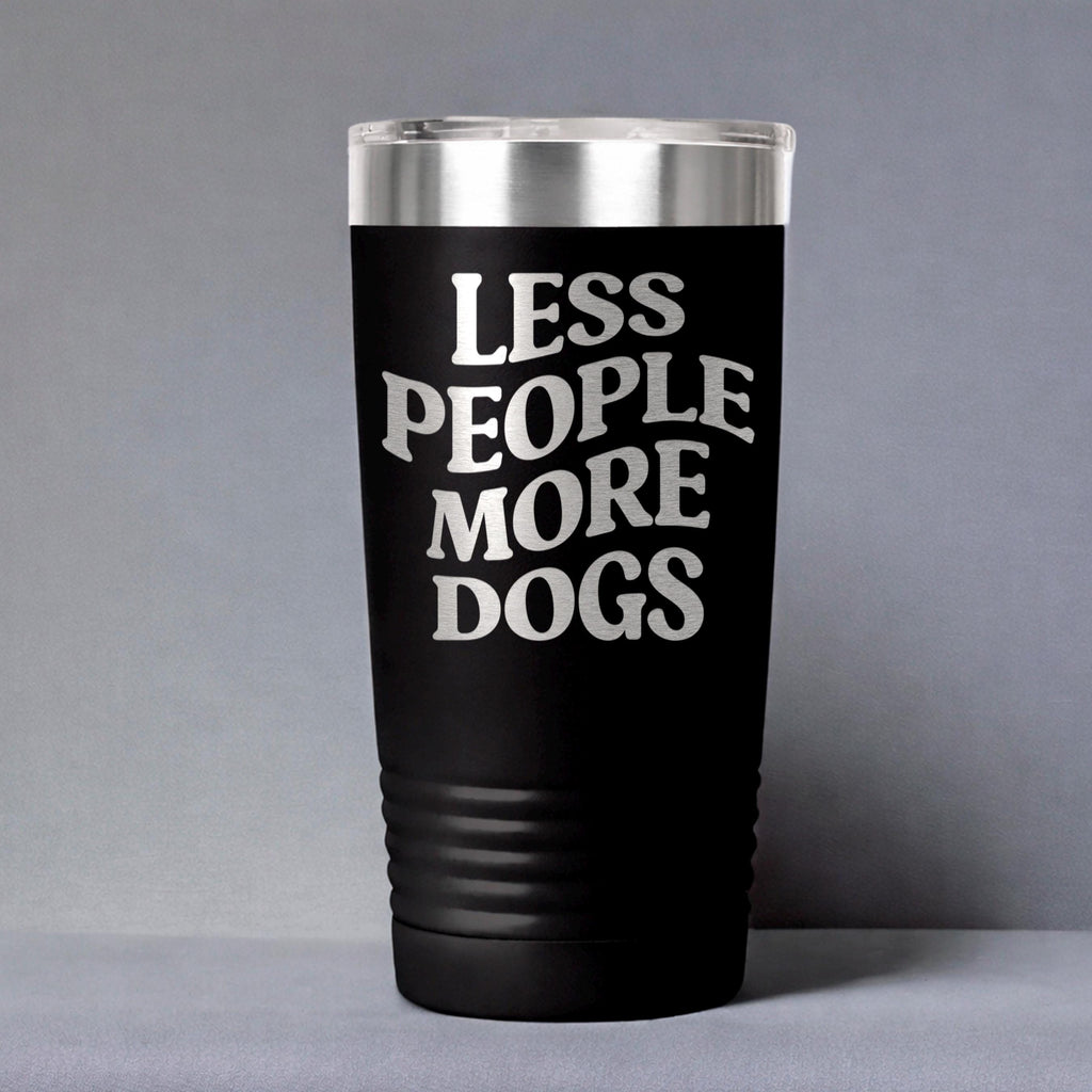 Black stainless steel tumbler with clear lid; centered “LESS PEOPLE MORE DOGS” print.