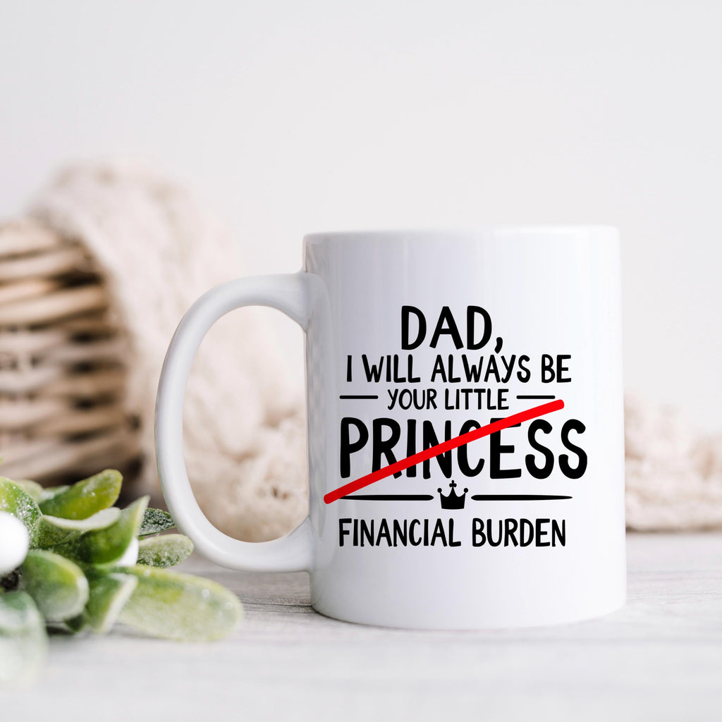 White ceramic coffee mug with 'DAD' princess quote and 'FINANCIAL BURDEN' text