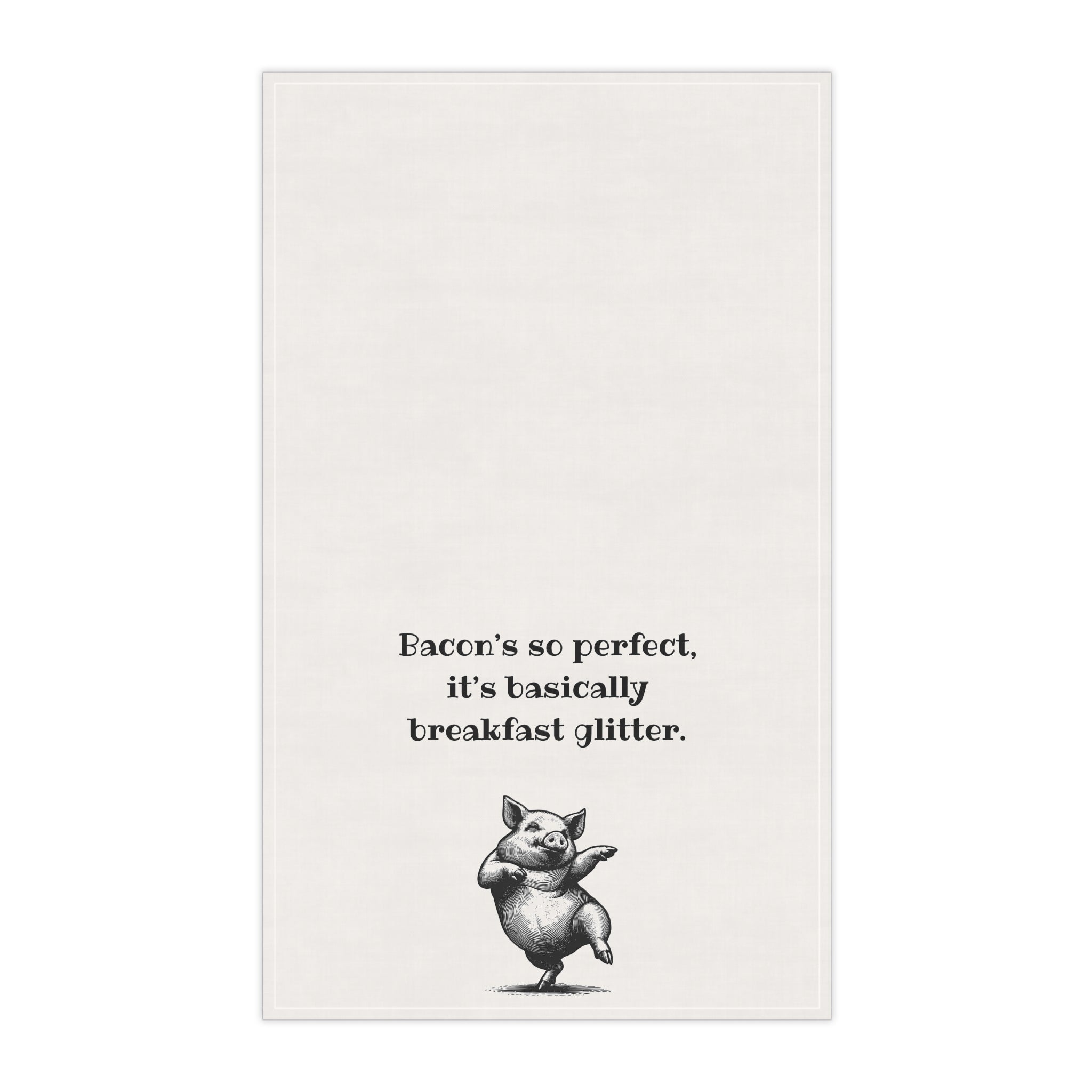 Bacon Perfection - Funny Tea Towel for meat lovers. "Bacon's so perfect, it's basically breakfast glitter" great gift for men, Father's Day, Frat house