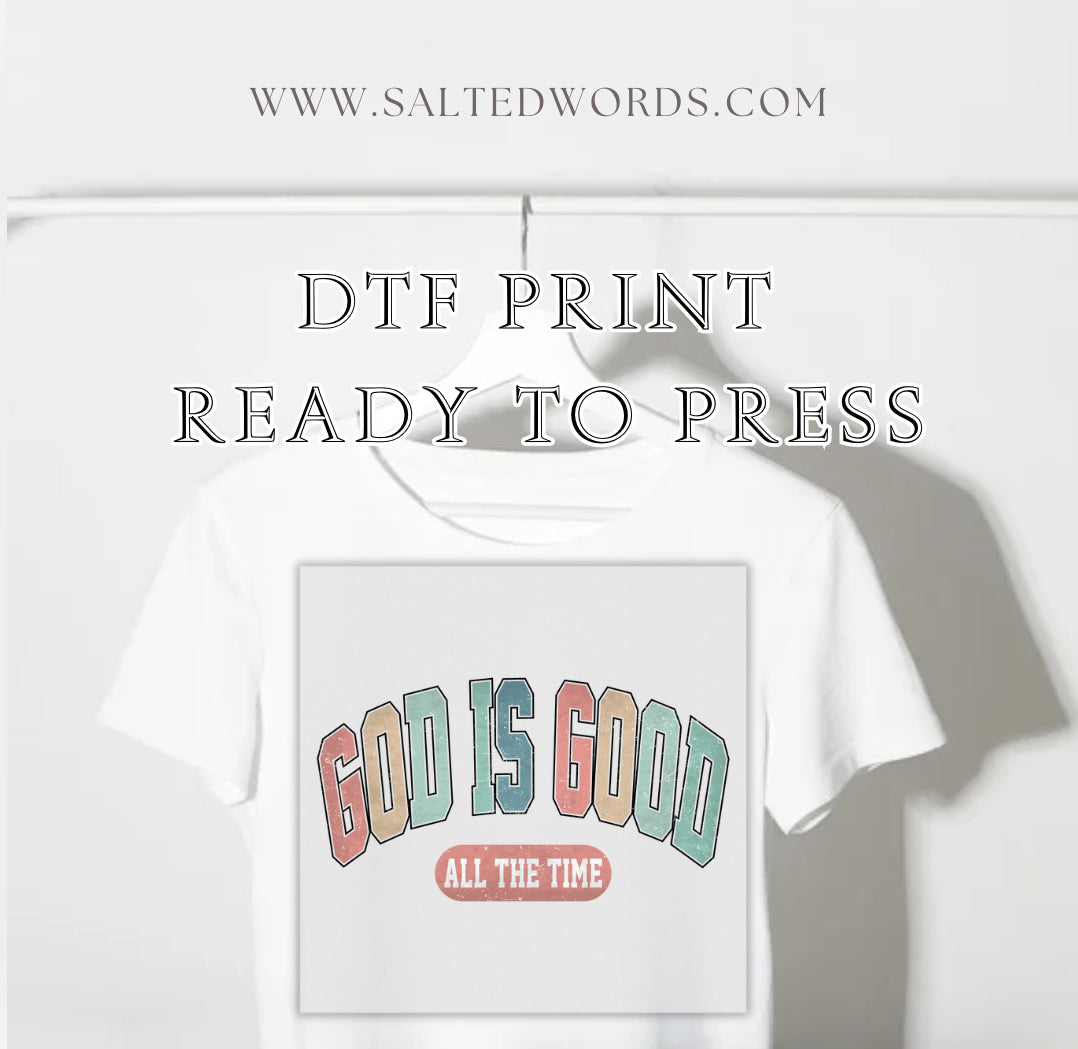 God is good all the time Christian DTF print transfer Ready to Press