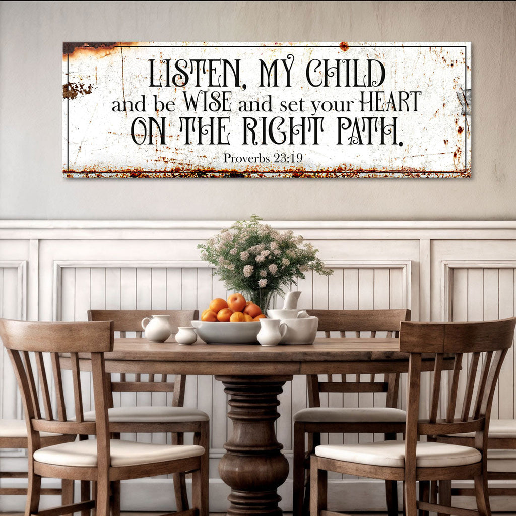 Be Wise and Set Your Heart on The Right Path - Proverbs 23:19 Faith Sign II