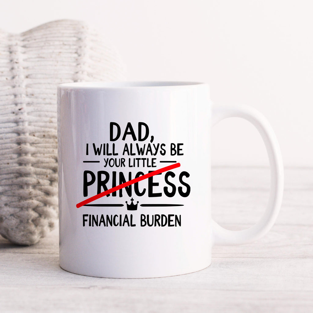 White coffee mug with 'DAD' quote reading 'your little PRINCESS' and 'FINANCIAL BURDEN'