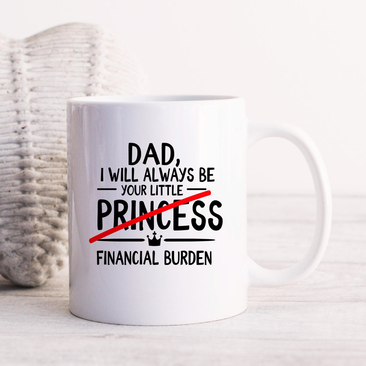 White coffee mug with 'DAD' quote reading 'your little PRINCESS' and 'FINANCIAL BURDEN'