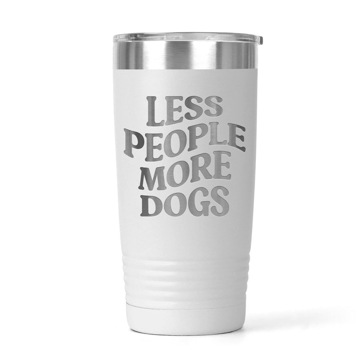 White stainless tumbler with silver rim and "LESS PEOPLE MORE DOGS" text