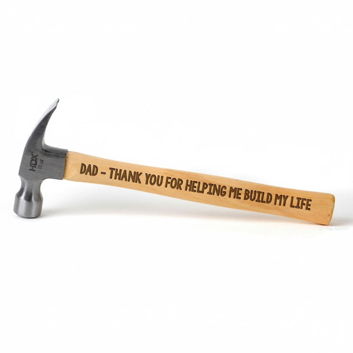 Engraved hammer with light wood handle: “DAD - THANK YOU FOR HELPING ME BUILD MY LIFE”