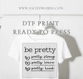 Be pretty pretty strong pretty brave pretty kind DTF print