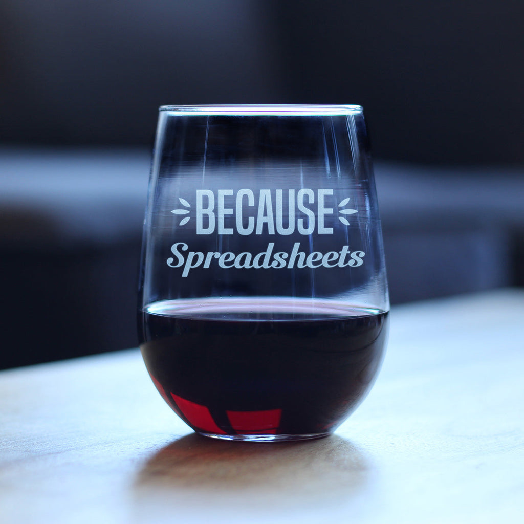 Because Spreadsheets - Funny Stemless Wine Glass Gift for Accountant or CPA - Fun Unique Accounting Gifts - Large 17 Oz