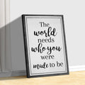 The World Needs Who You Were Made To Be Sign III