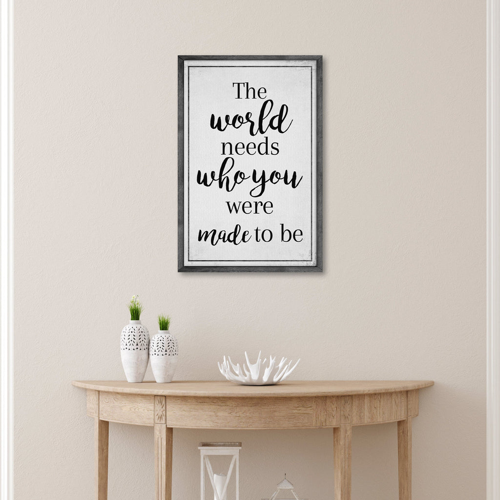 The World Needs Who You Were Made To Be Sign III
