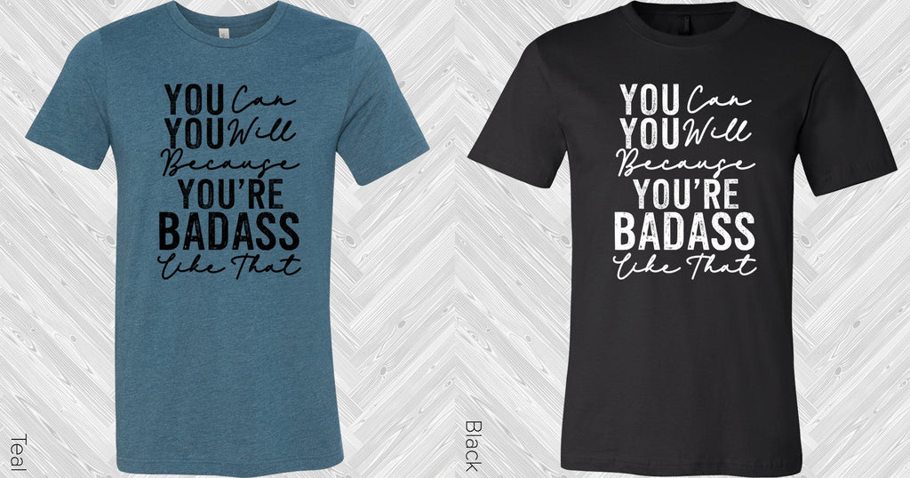 You Can You Will Because You're Bada** Like That Graphic Tee