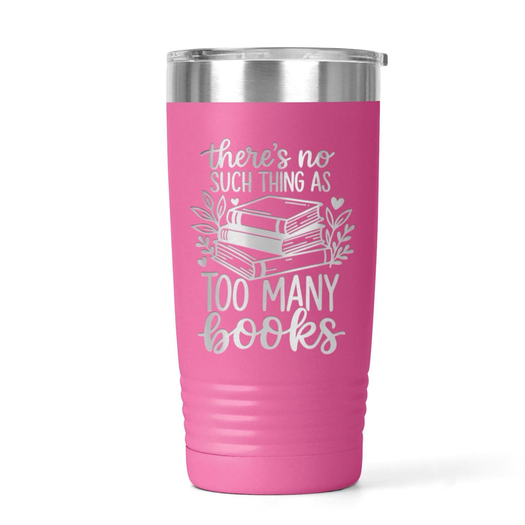 Insulated travel mug with pink body and white “Too many books” quote with book graphic