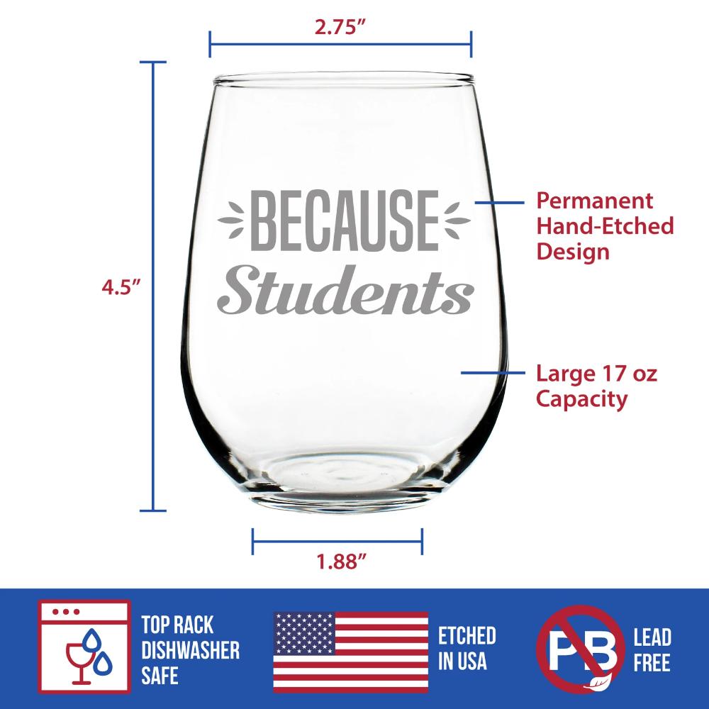 Because Students – Cute Funny Stemless Wine Glass, Large 17 Oz Size, Etched Sayings, Teacher Gift