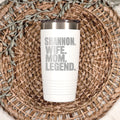 Personalized stainless steel tumbler, white body with stainless lid and “Shannon Wife Mom Legend.”
