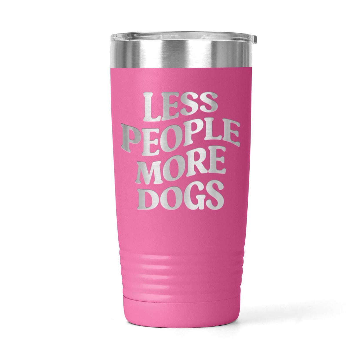 Pink stainless tumbler with silver rim and "LESS PEOPLE MORE DOGS" text