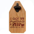 Wooden bottle opener sign: 'I got 99 problems & BEER solves all of them'.