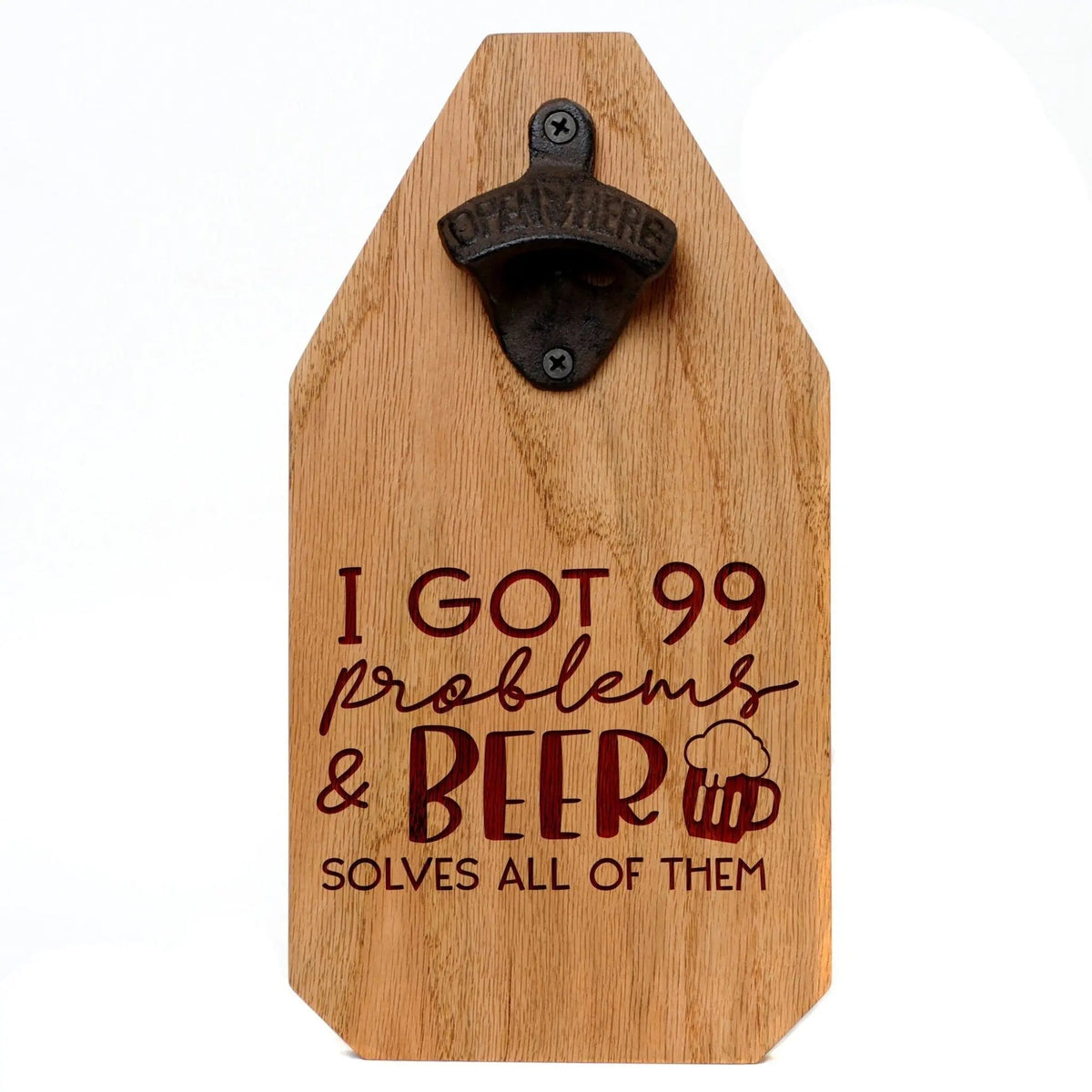 Wooden bottle opener sign: 'I got 99 problems & BEER solves all of them'.
