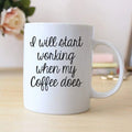 White coffee mug with black quote: I will start working when my coffee does