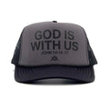 Charcoal foam trucker cap with black mesh; front text “GOD IS WITH US” and “JOHN 14:16-17”.