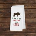 White flour sack towel with moose graphic and 'Life is Better at the Cabin' text
