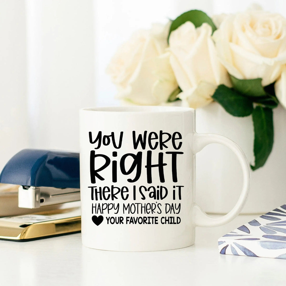 White ceramic mug with black 'You were Right' Mother's Day message and heart