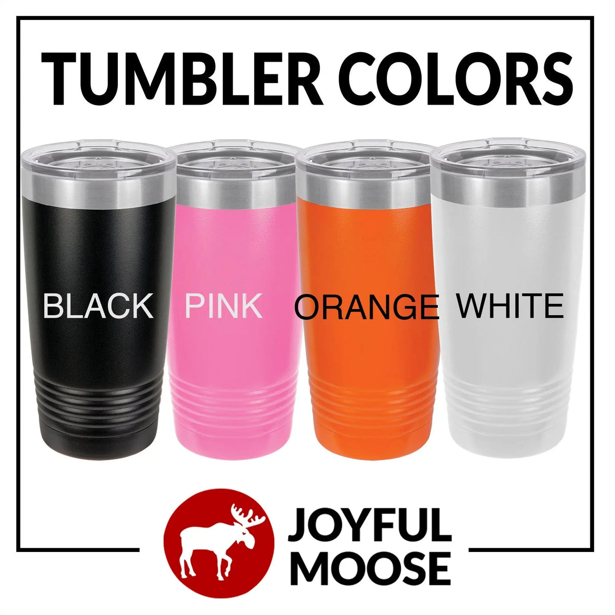 Engraved reading tumbler color options: black, pink, orange, white with Joyful Moose logo
