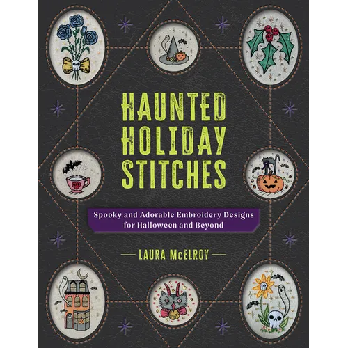 Haunted Holiday Stitches: Spooky and Adorable Embroidery Designs for Halloween and Beyond - Paperback